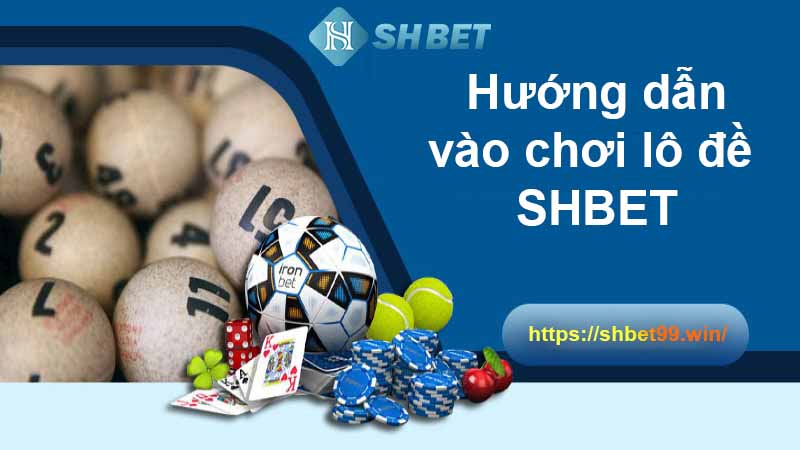 Các bước vào chơi lô đề SHBET