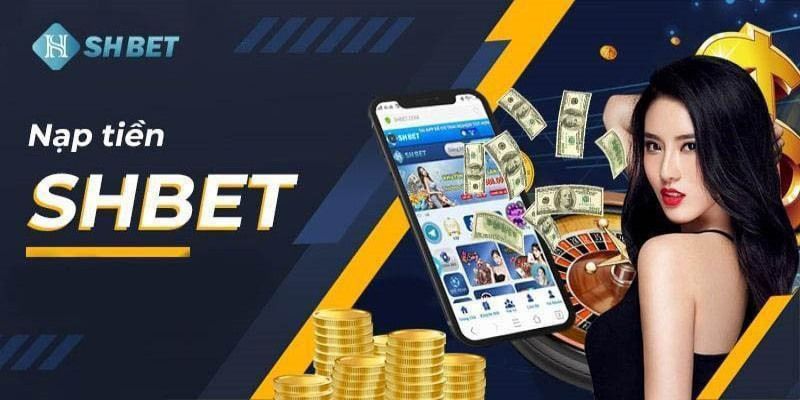 nạp tiền vào tài khoản SHBET99