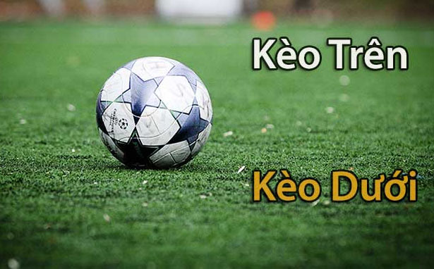 Kèo trên dưới là gì?