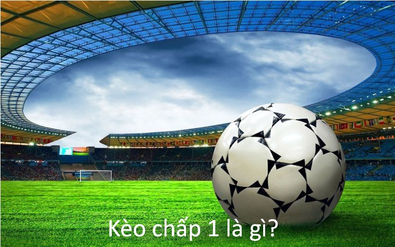 Kèo chấp 1 là gì?