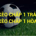 Kèo chấp 1 là sao? Cách đặt cược kèo 1 trái như thế nào?