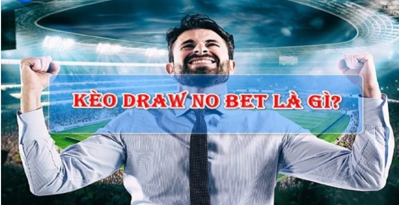 Giải thích kèo draw no bet là gì?