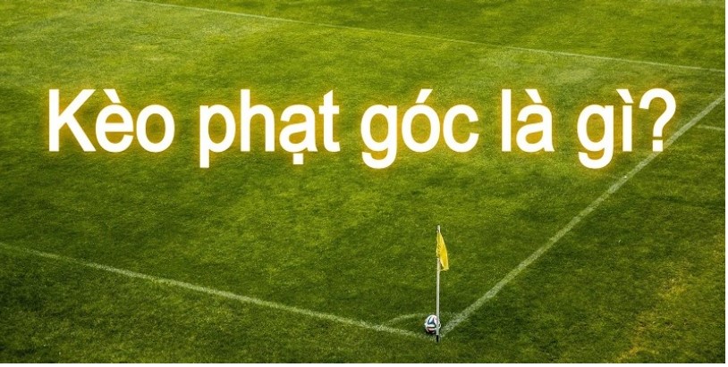 Kèo phạt góc là gì?